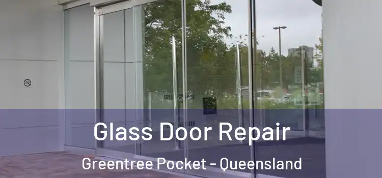Glass Door Repair Greentree Pocket - Queensland