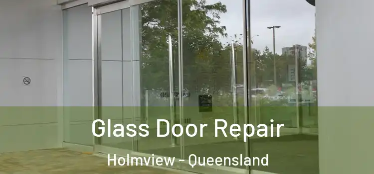 Glass Door Repair Holmview - Queensland