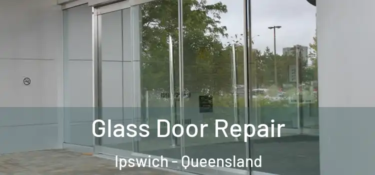 Glass Door Repair Ipswich - Queensland