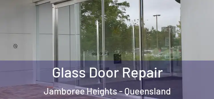 Glass Door Repair Jamboree Heights - Queensland