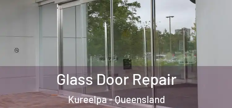Glass Door Repair Kureelpa - Queensland