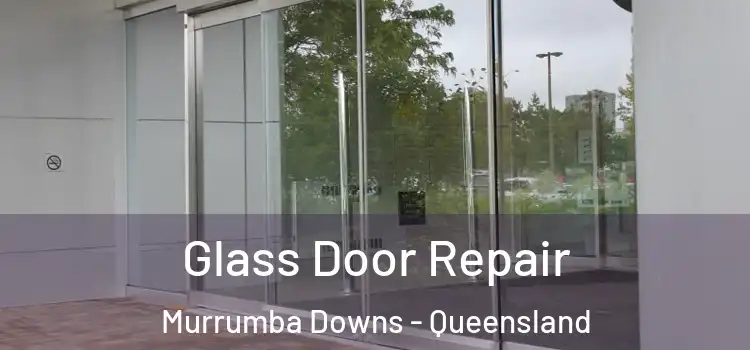 Glass Door Repair Murrumba Downs - Queensland