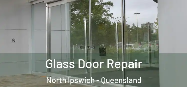 Glass Door Repair North Ipswich - Queensland