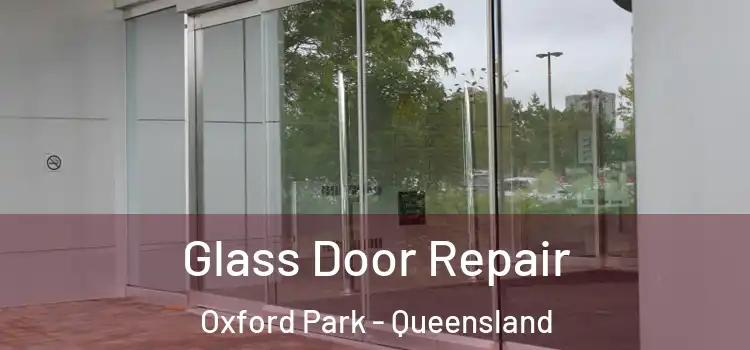 Glass Door Repair Oxford Park - Queensland