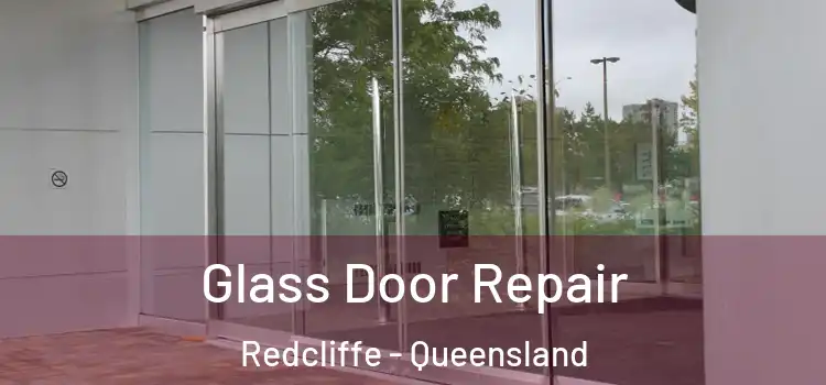 Glass Door Repair Redcliffe - Queensland