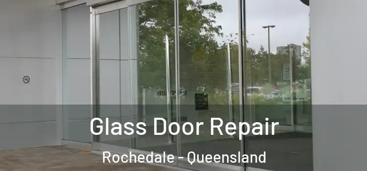 Glass Door Repair Rochedale - Queensland