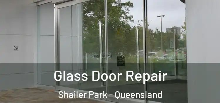 Glass Door Repair Shailer Park - Queensland