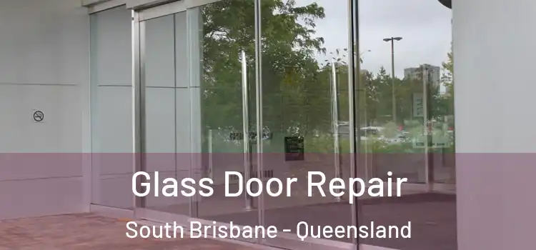 Glass Door Repair South Brisbane - Queensland