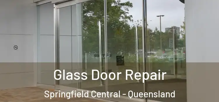 Glass Door Repair Springfield Central - Queensland