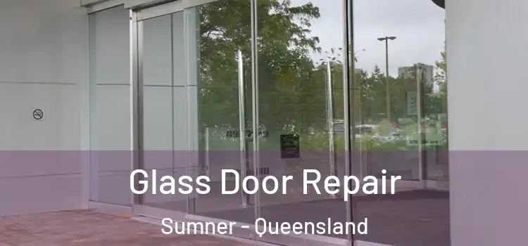 Glass Door Repair Sumner - Queensland