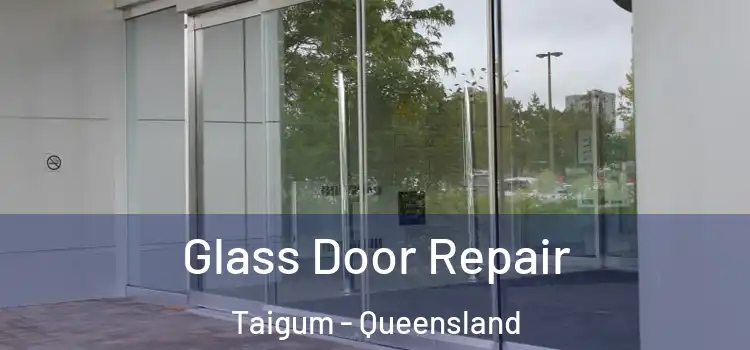 Glass Door Repair Taigum - Queensland