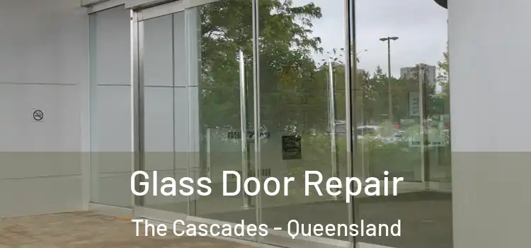 Glass Door Repair The Cascades - Queensland
