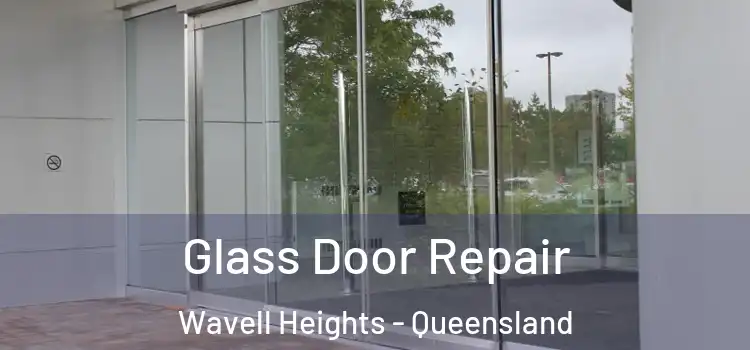 Glass Door Repair Wavell Heights - Queensland