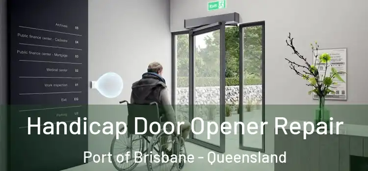 Handicap Door Opener Repair Port of Brisbane - Queensland