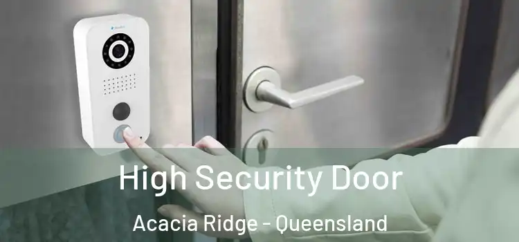 High Security Door Acacia Ridge - Queensland