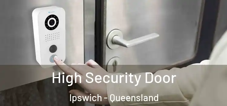 High Security Door Ipswich - Queensland