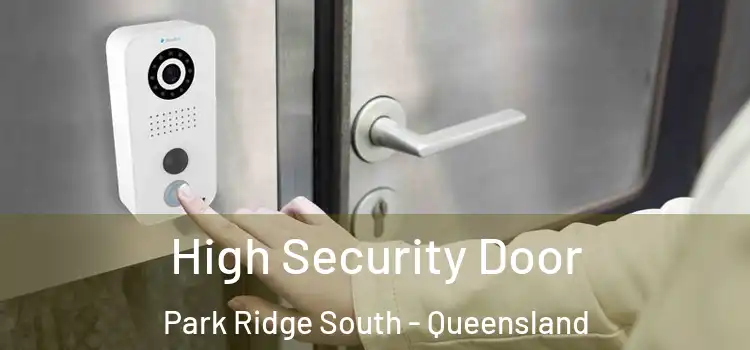 High Security Door Park Ridge South - Queensland