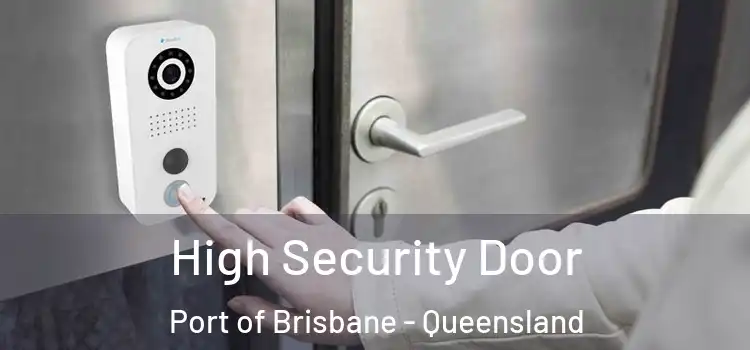 High Security Door Port of Brisbane - Queensland