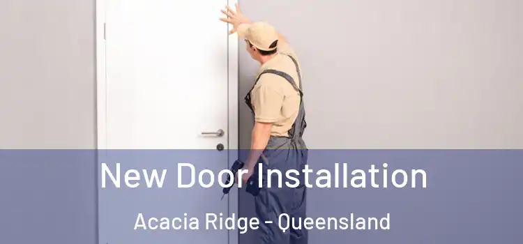New Door Installation Acacia Ridge - Queensland
