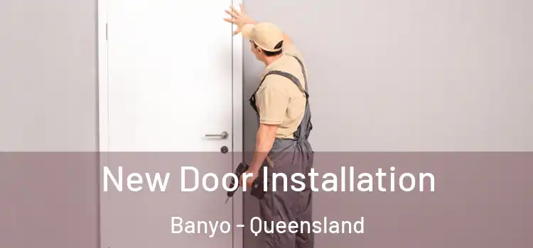 New Door Installation Banyo - Queensland