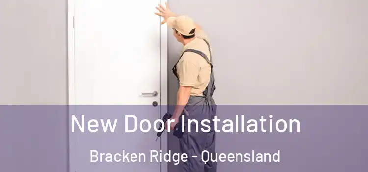 New Door Installation Bracken Ridge - Queensland