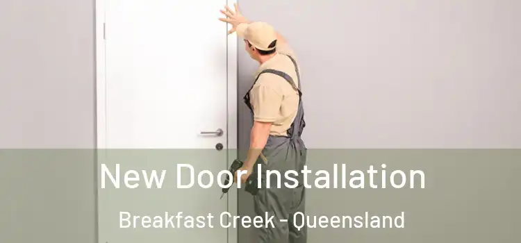 New Door Installation Breakfast Creek - Queensland