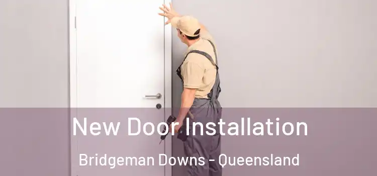 New Door Installation Bridgeman Downs - Queensland
