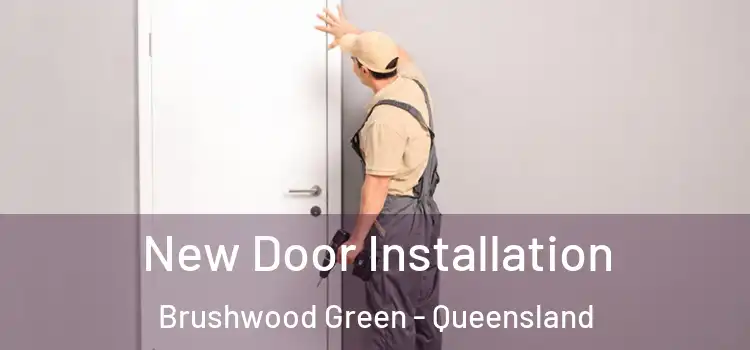 New Door Installation Brushwood Green - Queensland
