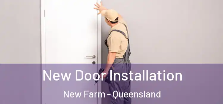 New Door Installation New Farm - Queensland