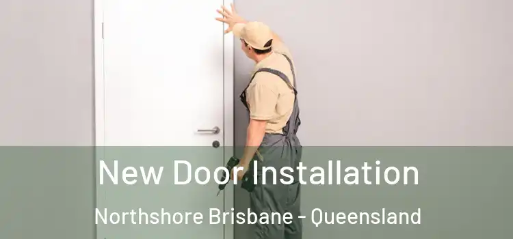New Door Installation Northshore Brisbane - Queensland
