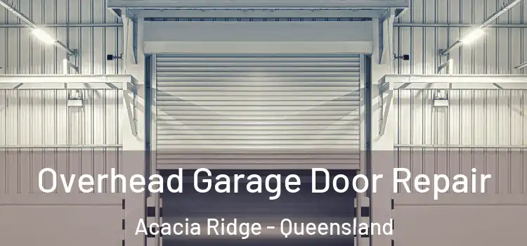 Overhead Garage Door Repair Acacia Ridge - Queensland