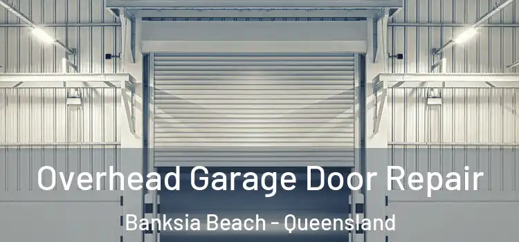 Overhead Garage Door Repair Banksia Beach - Queensland