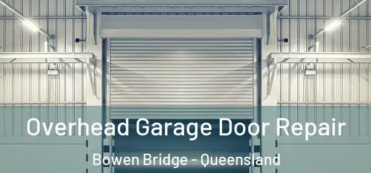 Overhead Garage Door Repair Bowen Bridge - Queensland
