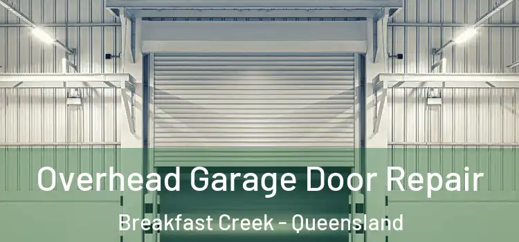 Overhead Garage Door Repair Breakfast Creek - Queensland