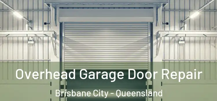 Overhead Garage Door Repair Brisbane City - Queensland
