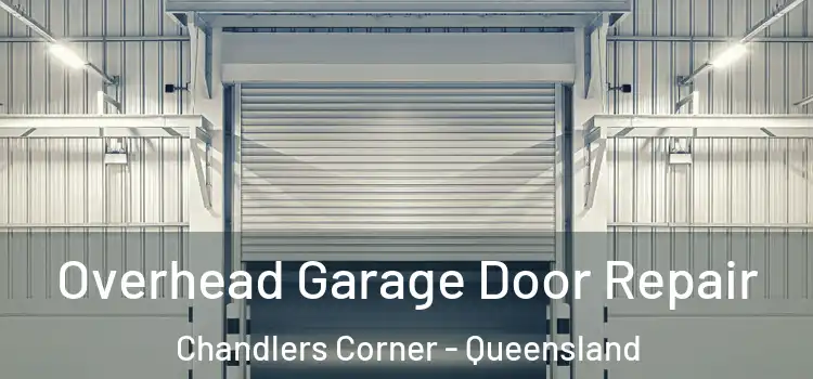 Overhead Garage Door Repair Chandlers Corner - Queensland