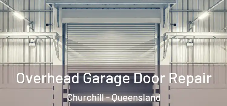 Overhead Garage Door Repair Churchill - Queensland