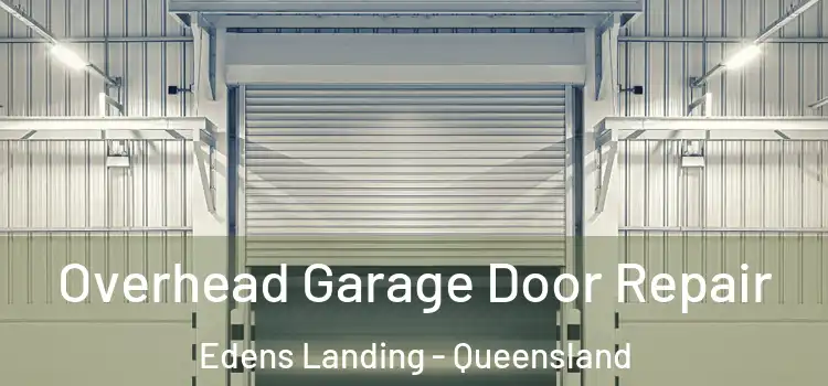 Overhead Garage Door Repair Edens Landing - Queensland