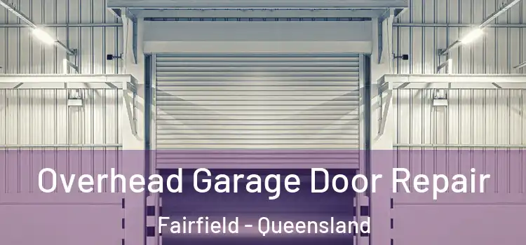 Overhead Garage Door Repair Fairfield - Queensland