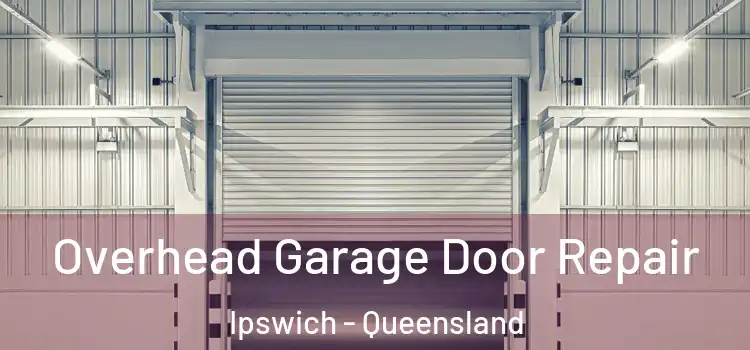 Overhead Garage Door Repair Ipswich - Queensland