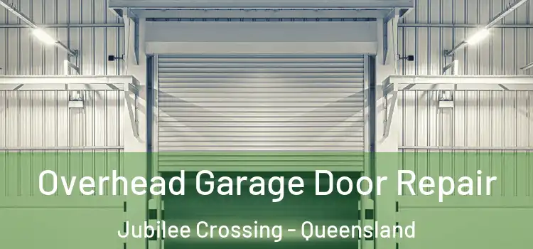 Overhead Garage Door Repair Jubilee Crossing - Queensland