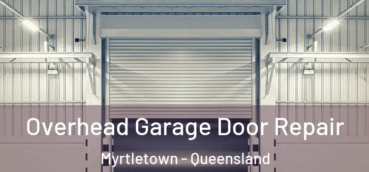 Overhead Garage Door Repair Myrtletown - Queensland