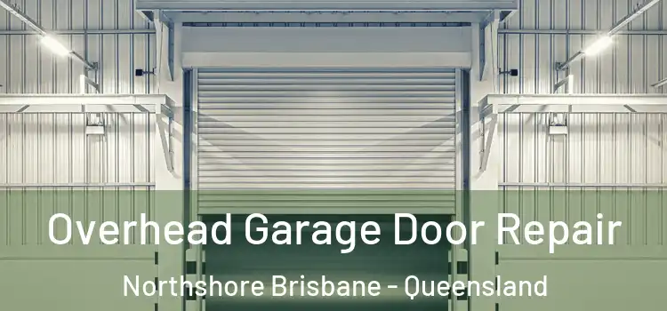 Overhead Garage Door Repair Northshore Brisbane - Queensland
