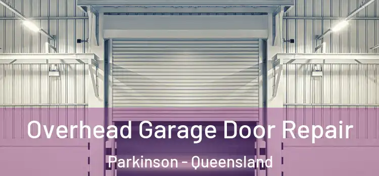 Overhead Garage Door Repair Parkinson - Queensland