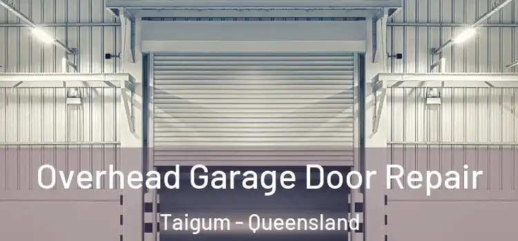 Overhead Garage Door Repair Taigum - Queensland