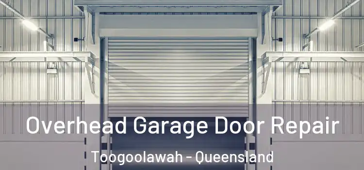 Overhead Garage Door Repair Toogoolawah - Queensland