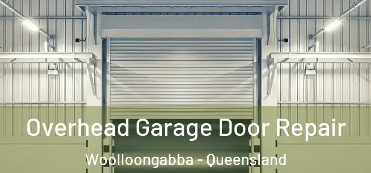 Overhead Garage Door Repair Woolloongabba - Queensland