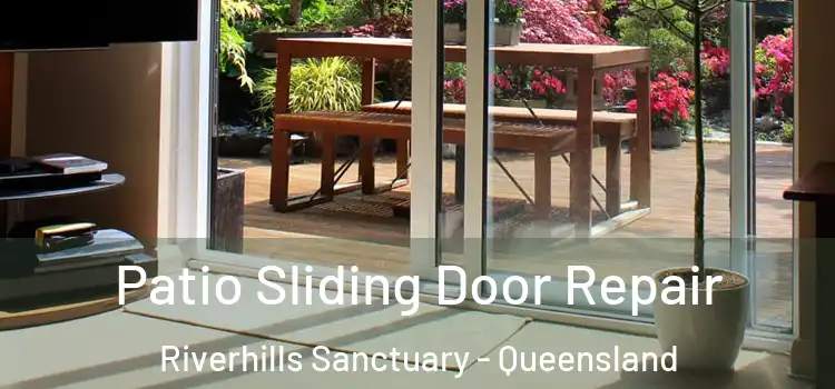 Patio Sliding Door Repair Riverhills Sanctuary - Queensland