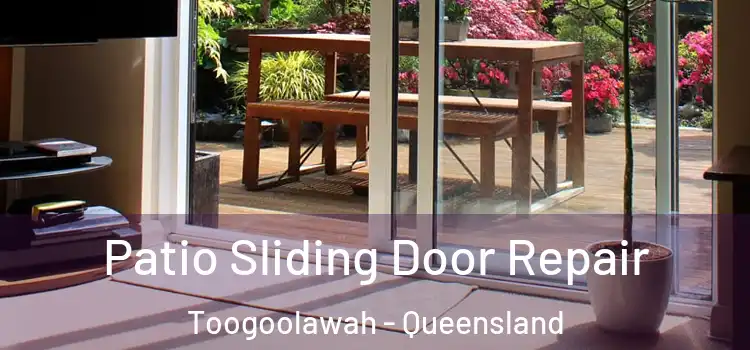 Patio Sliding Door Repair Toogoolawah - Queensland