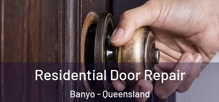 Residential Door Repair Banyo - Queensland